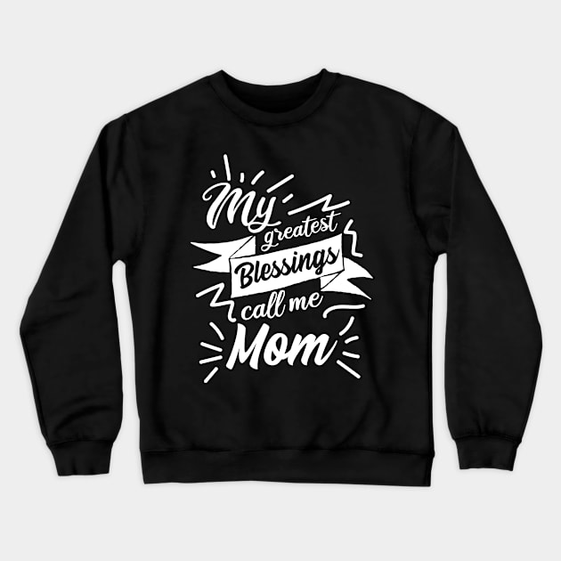 My greatest blessings call me Mom Crewneck Sweatshirt by jMvillszz